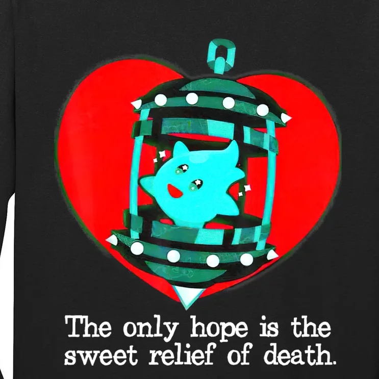 The Only Hope Is The Sweet Relief Of Death Tall Long Sleeve T-Shirt