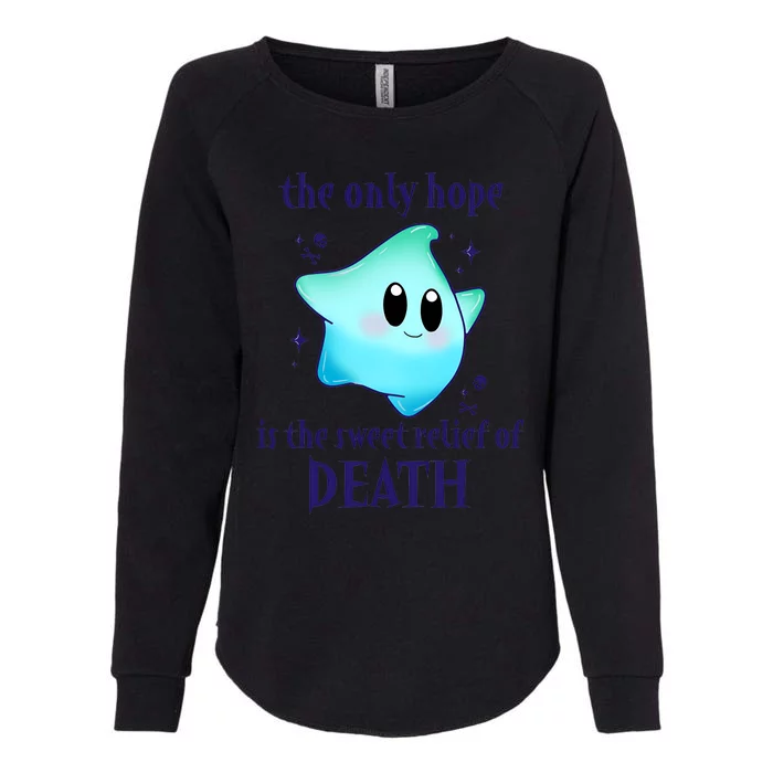 The Only Hope Is The Sweet Relief Of Death Luma Star Womens California Wash Sweatshirt