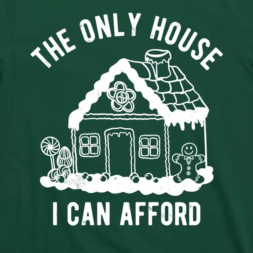 The Only House I Can Afford Funny Gingerbread Christmas T-Shirt