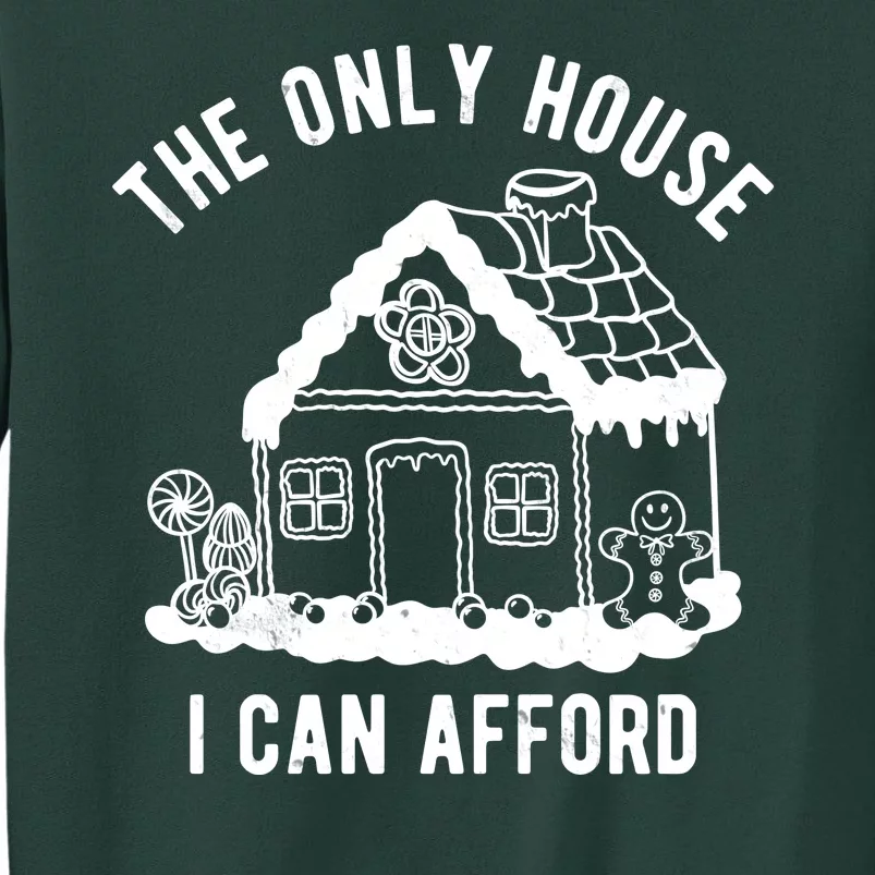 The Only House I Can Afford Funny Gingerbread Christmas Tall Sweatshirt