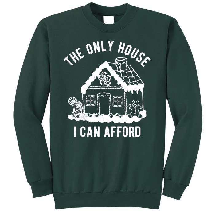 The Only House I Can Afford Funny Gingerbread Christmas Tall Sweatshirt