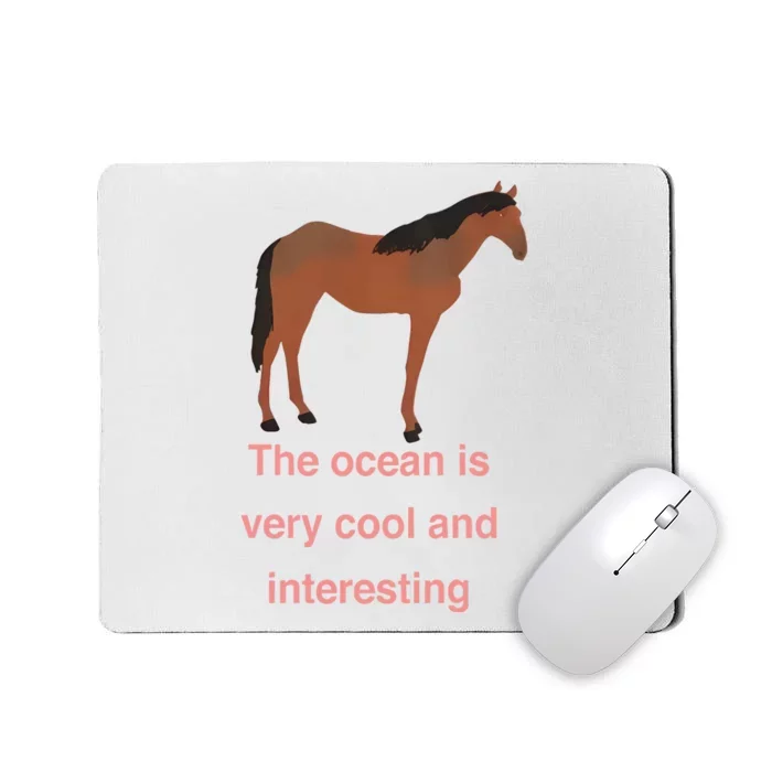 The Ocean Is Very Cool And Interesting Horse Mousepad