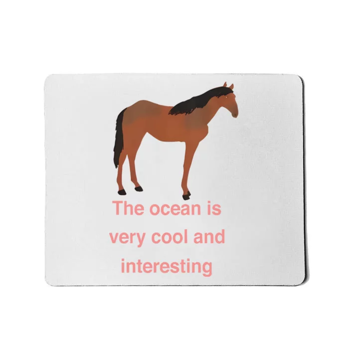 The Ocean Is Very Cool And Interesting Horse Mousepad