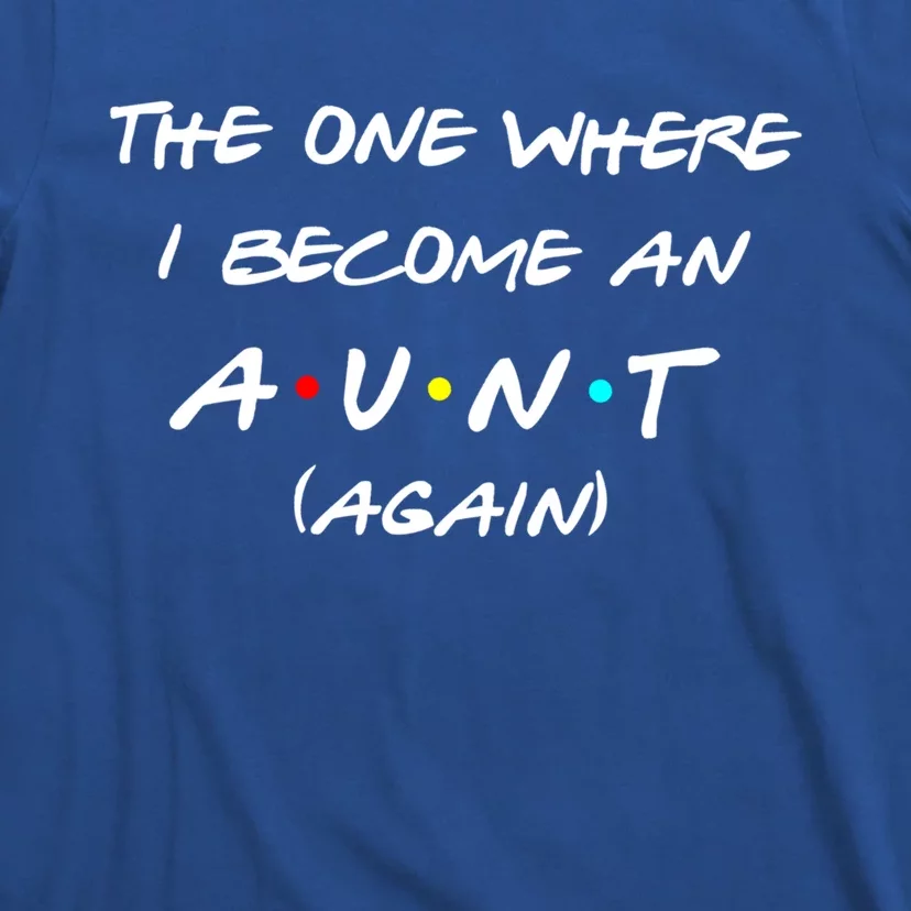 The One I Become Aunt Again Friends New Auntie Life Half Mom Funny Gift T-Shirt