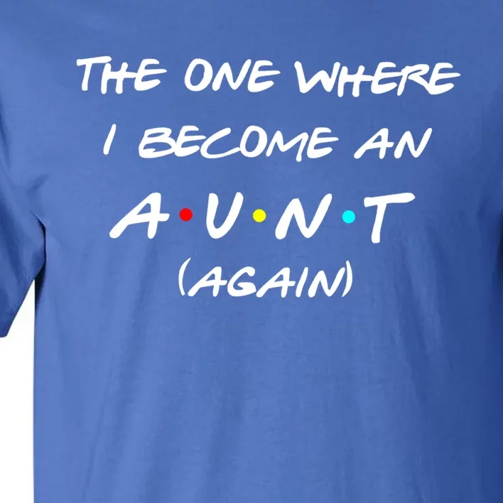 The One I Become Aunt Again Friends New Auntie Life Half Mom Funny Gift Tall T-Shirt