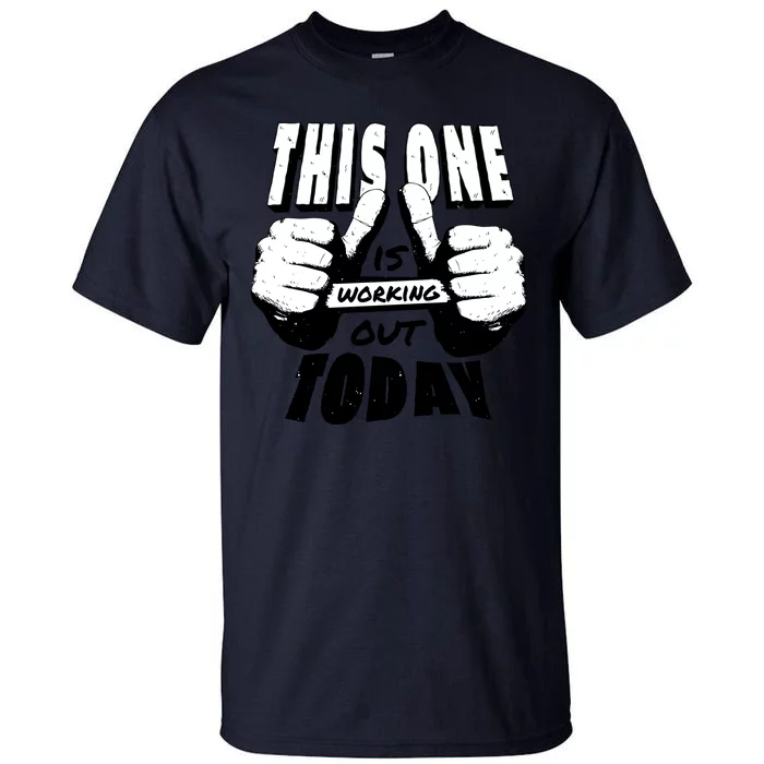 This One Is Working Out Today Tall T-Shirt