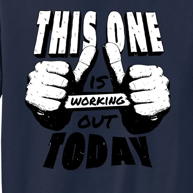 This One Is Working Out Today Tall Sweatshirt