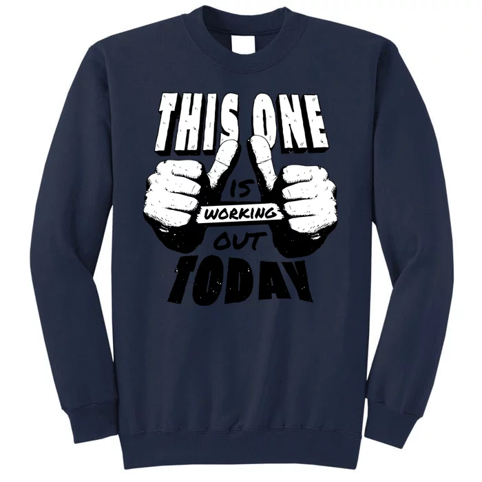 This One Is Working Out Today Tall Sweatshirt