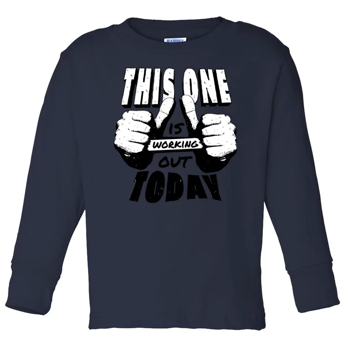 This One Is Working Out Today Toddler Long Sleeve Shirt