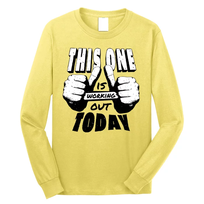 This One Is Working Out Today Long Sleeve Shirt