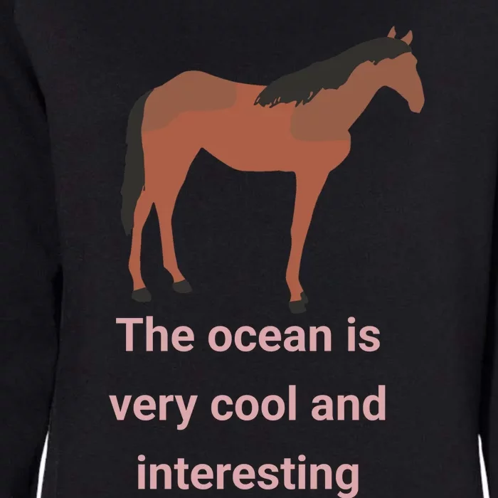 The Ocean Is Very Cool And Interesting Horse Womens California Wash Sweatshirt