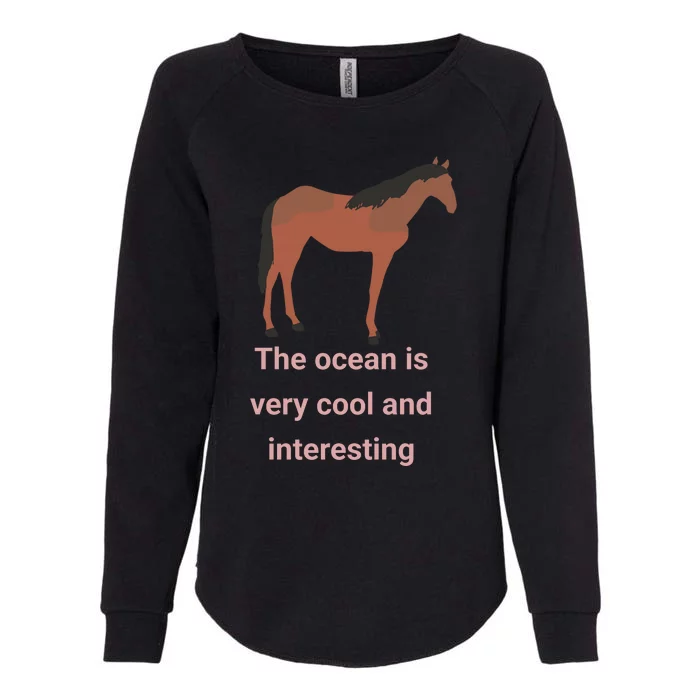 The Ocean Is Very Cool And Interesting Horse Womens California Wash Sweatshirt