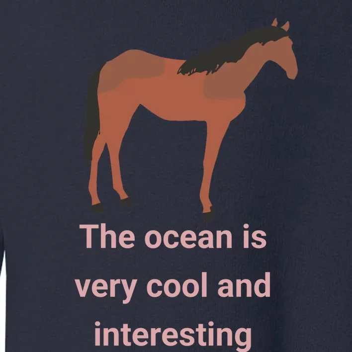 The Ocean Is Very Cool And Interesting Horse Toddler Sweatshirt