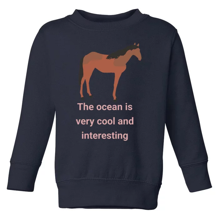 The Ocean Is Very Cool And Interesting Horse Toddler Sweatshirt