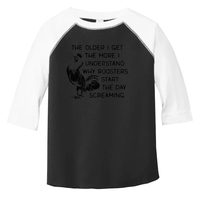 The Older I Get The More I Understand Why Roosters Start The Toddler Fine Jersey T-Shirt