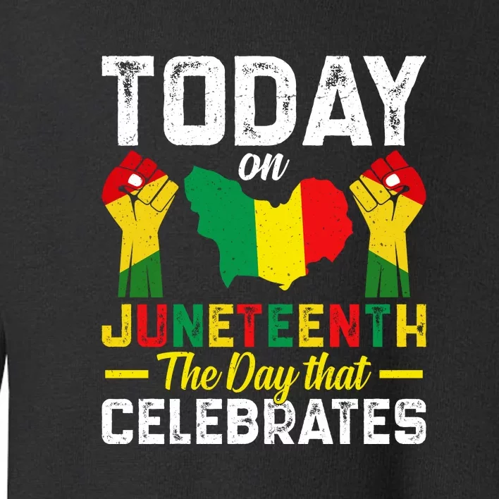 Today On Juneteenth The Day That Celebrates Afro America Gift Toddler Sweatshirt