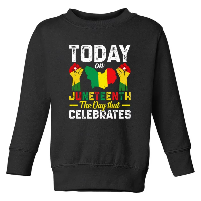 Today On Juneteenth The Day That Celebrates Afro America Gift Toddler Sweatshirt