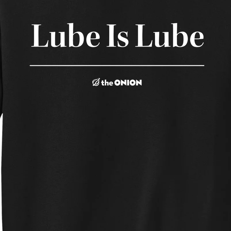 The Onion Lube Is Lube Tall Sweatshirt