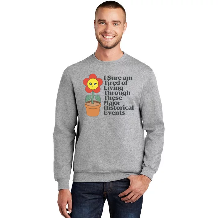 Tired Of Living Through These Major Historical Events Funny Tall Sweatshirt