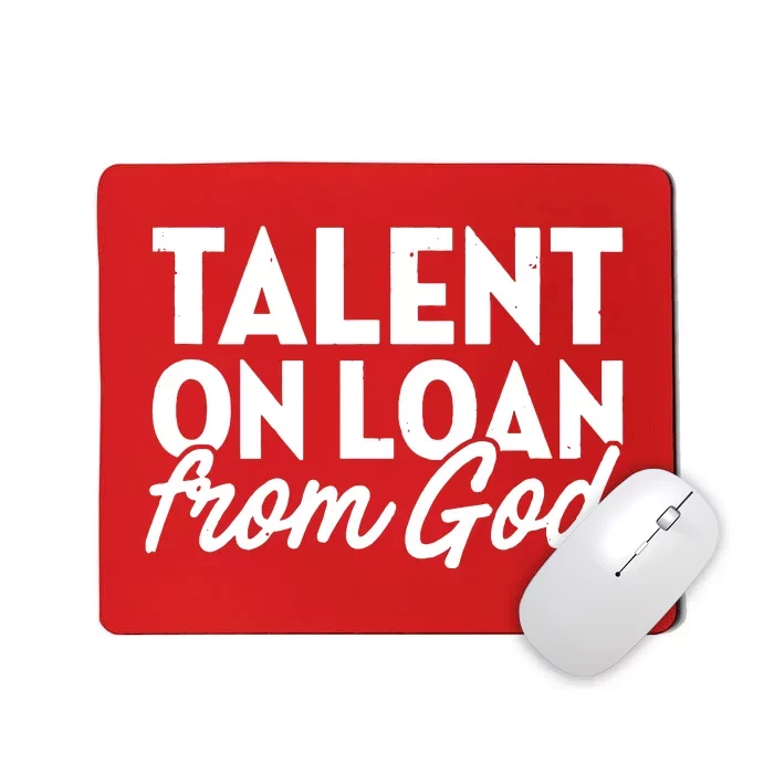 Talent On Loan From God Mousepad