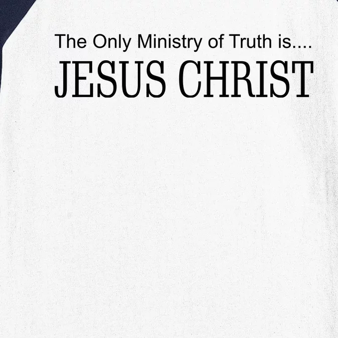 The Only Ministry Of Truth Is Jesus Christ Baseball Sleeve Shirt