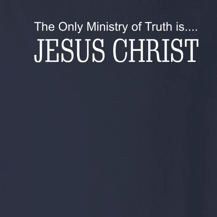 The Only Ministry Of Truth Is Jesus Christ Toddler Long Sleeve Shirt