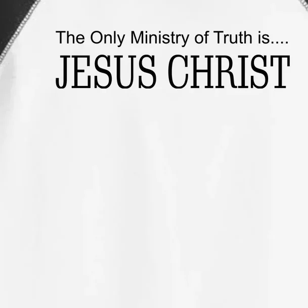 The Only Ministry Of Truth Is Jesus Christ Toddler Fine Jersey T-Shirt