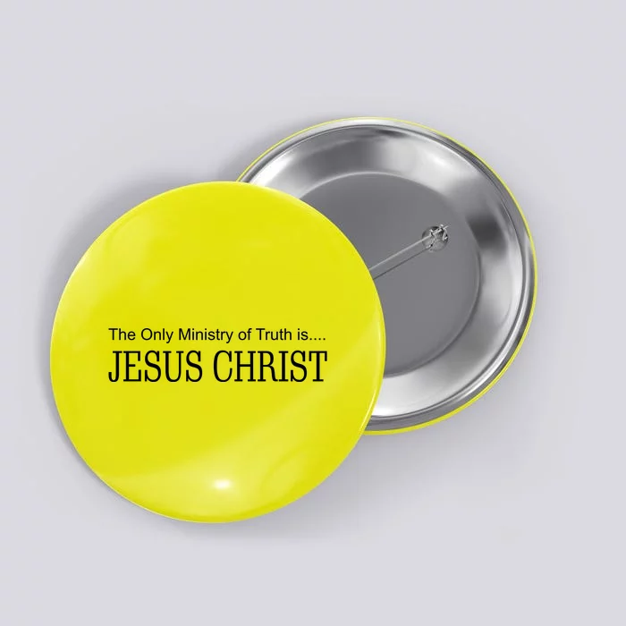 The Only Ministry Of Truth Is Jesus Christ Button