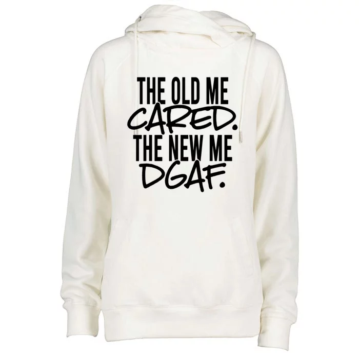 The Old Me Cared The New Me Dgaf Meaningful Gift Womens Funnel Neck Pullover Hood