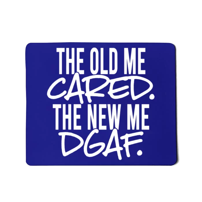 The Old Me Cared The New Me Dgaf Meaningful Gift Mousepad