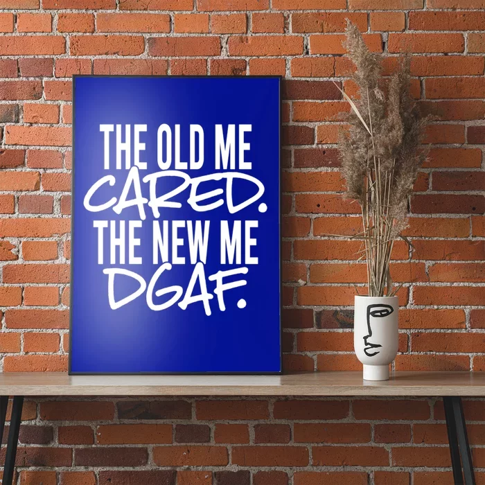 The Old Me Cared The New Me Dgaf Meaningful Gift Poster