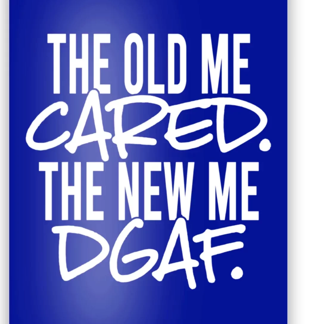 The Old Me Cared The New Me Dgaf Meaningful Gift Poster