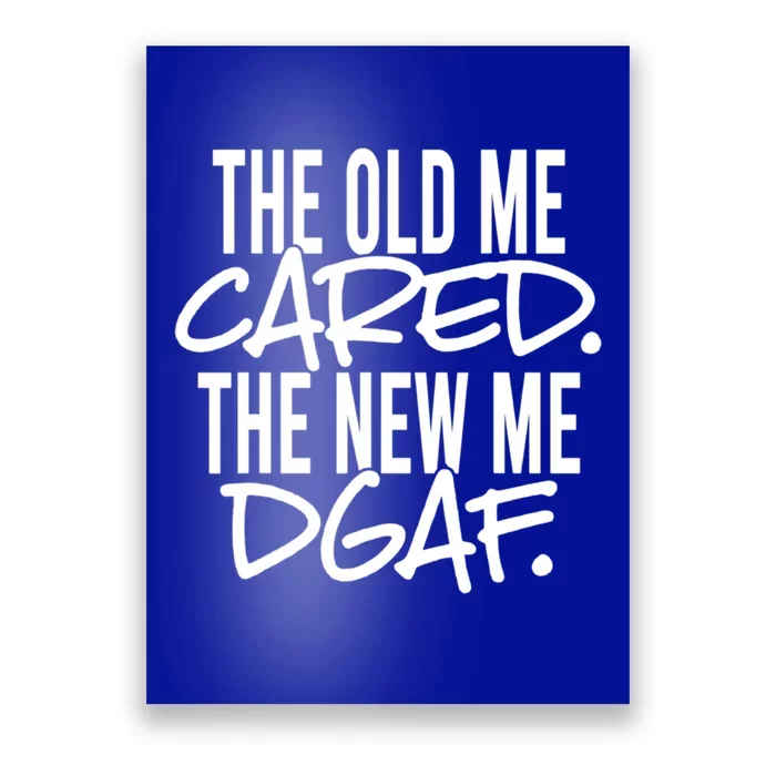 The Old Me Cared The New Me Dgaf Meaningful Gift Poster