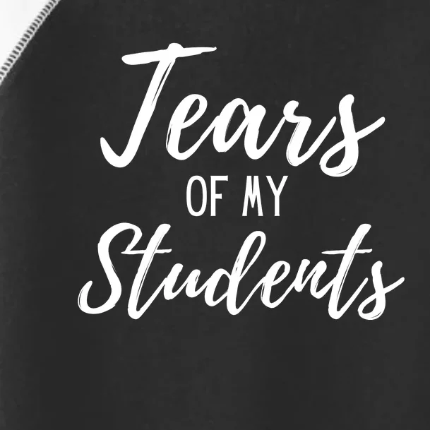 Tears Of My Students Toddler Fine Jersey T-Shirt