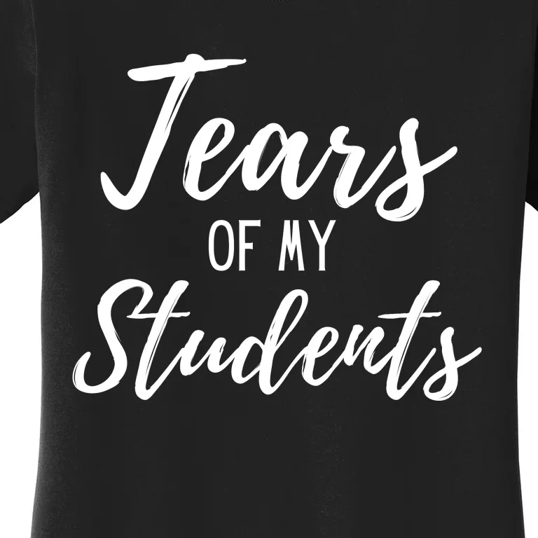 Tears Of My Students Women's T-Shirt