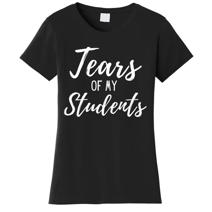 Tears Of My Students Women's T-Shirt