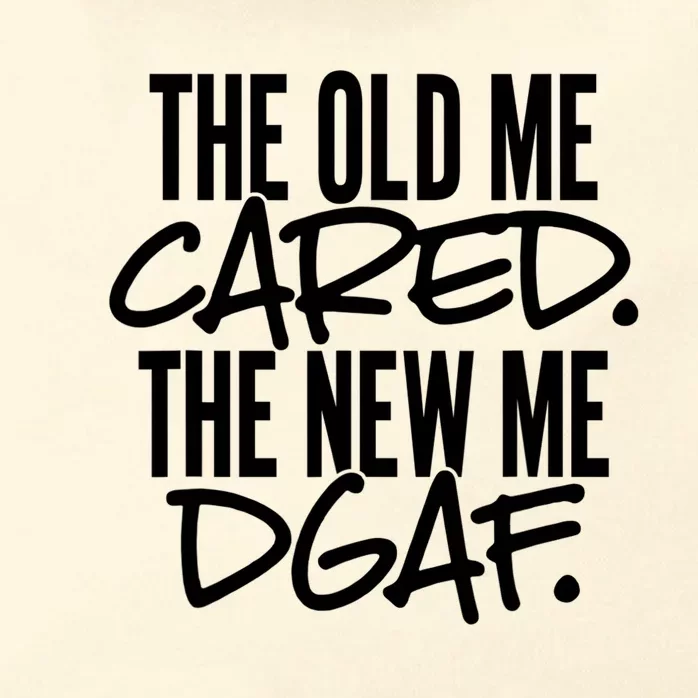 The Old Me Cared The New Me DGAF Funny Sarcasm Zip Tote Bag