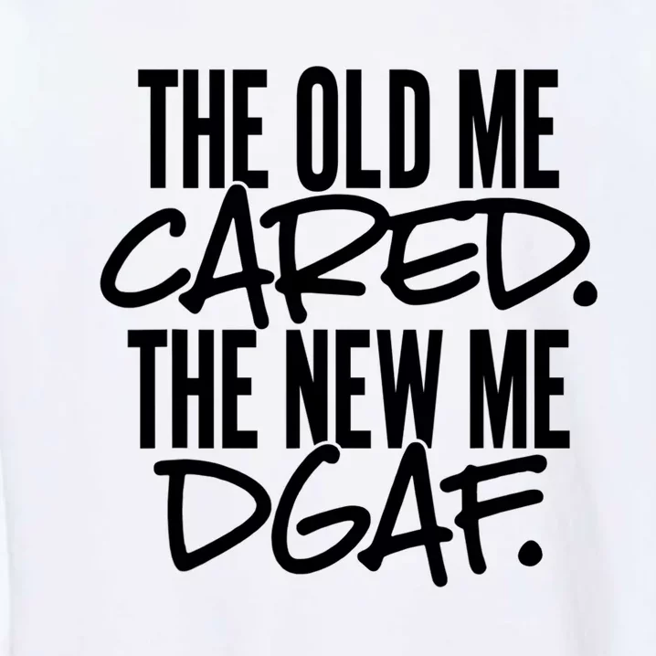 The Old Me Cared The New Me DGAF Funny Sarcasm Garment-Dyed Sweatshirt