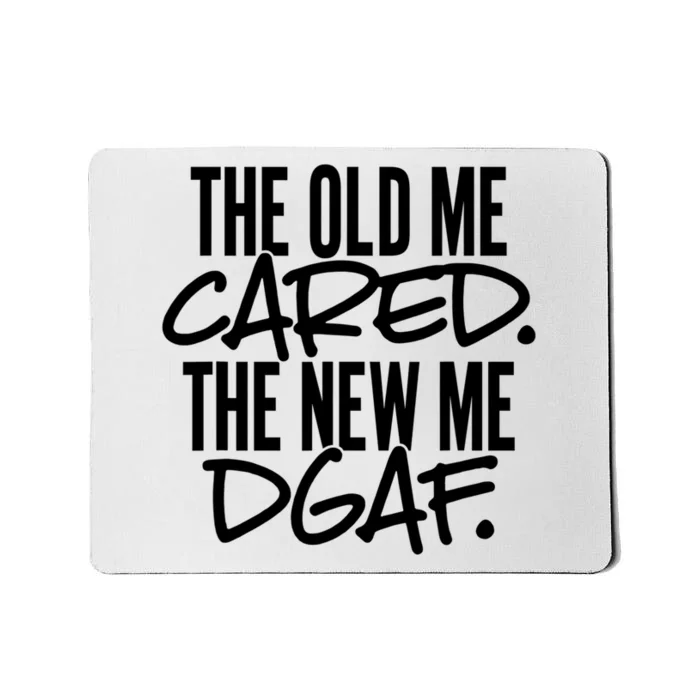 The Old Me Cared The New Me DGAF Funny Sarcasm Mousepad