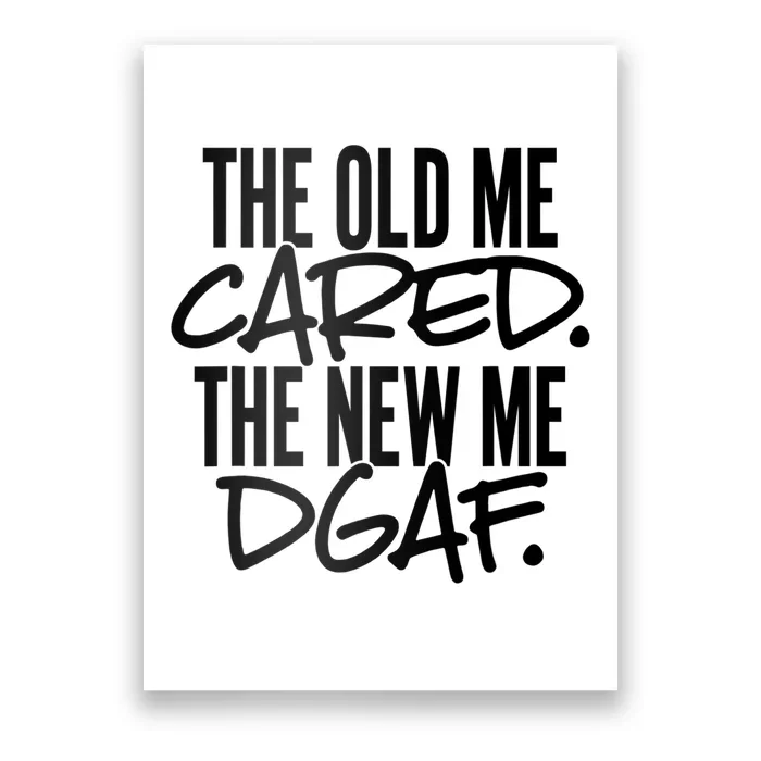 The Old Me Cared The New Me DGAF Funny Sarcasm Poster