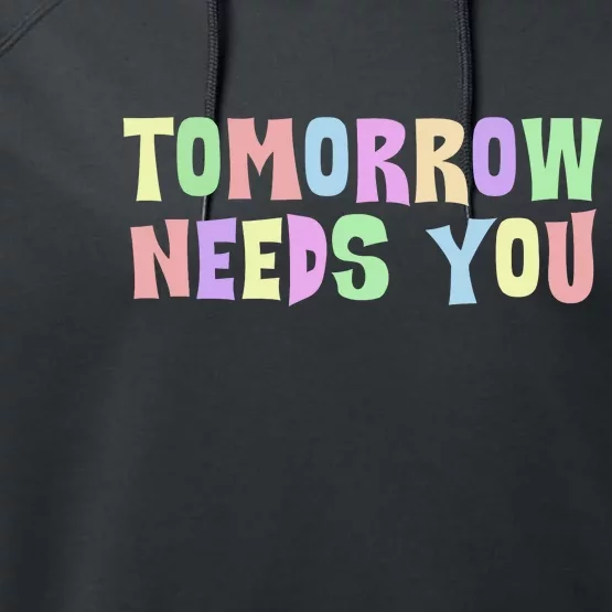 Tomorrow Need You Mental Health Awareness Performance Fleece Hoodie