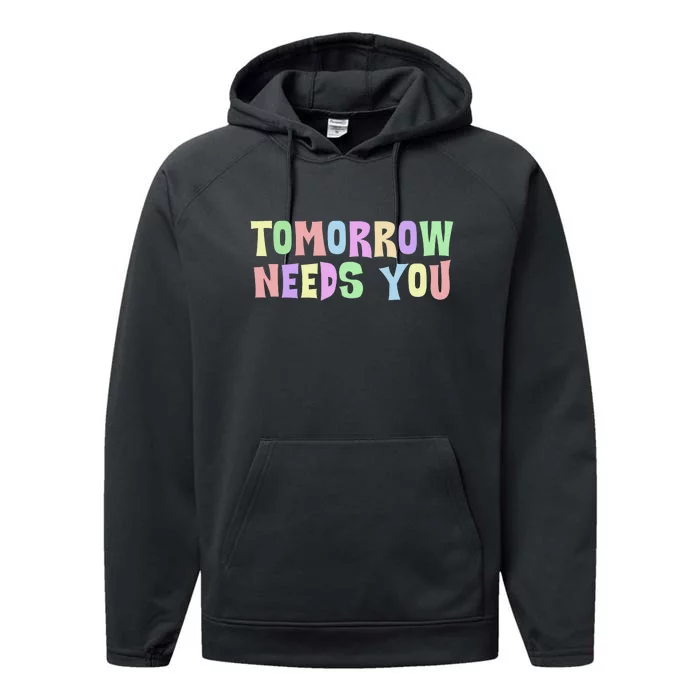 Tomorrow Need You Mental Health Awareness Performance Fleece Hoodie