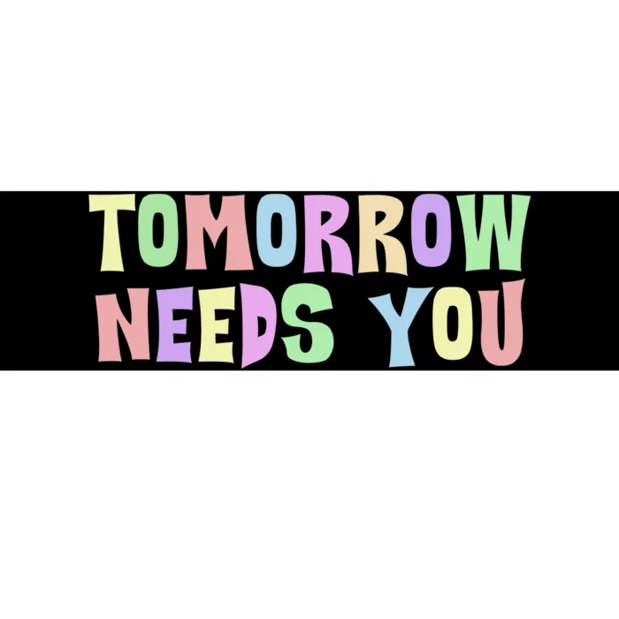 Tomorrow Need You Mental Health Awareness Bumper Sticker