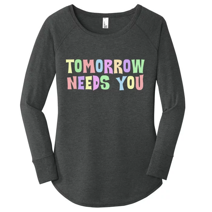 Tomorrow Need You Mental Health Awareness Women's Perfect Tri Tunic Long Sleeve Shirt