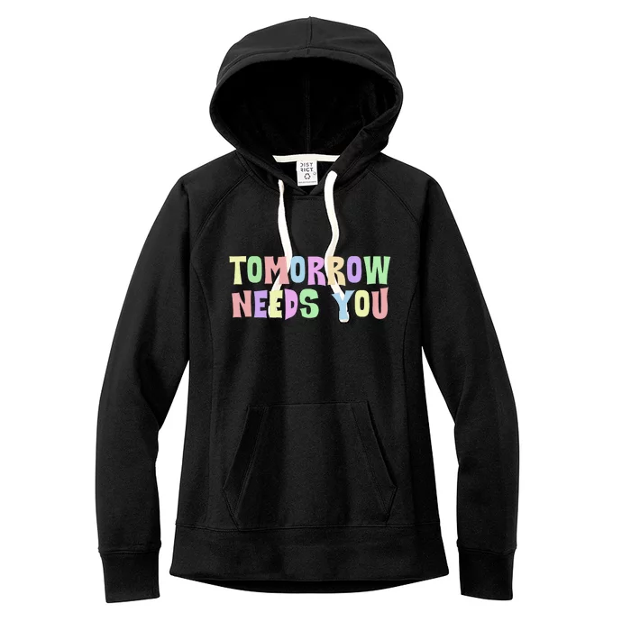 Tomorrow Need You Mental Health Awareness Women's Fleece Hoodie