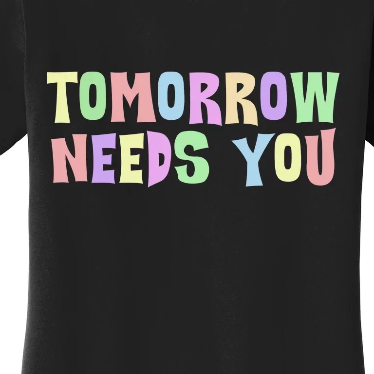 Tomorrow Need You Mental Health Awareness Women's T-Shirt