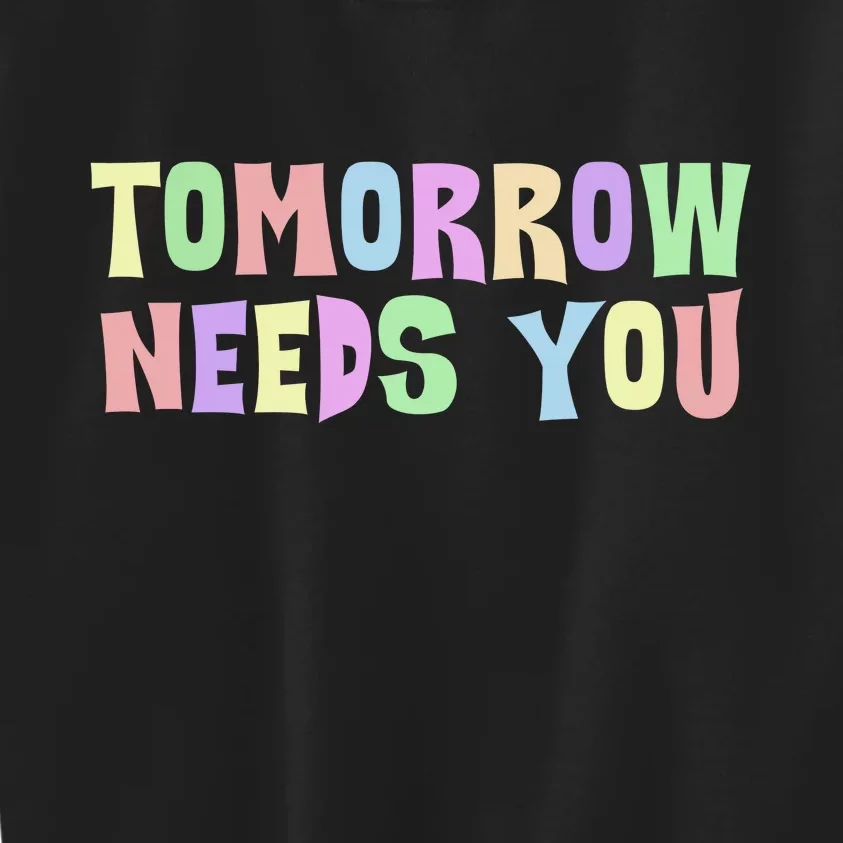 Tomorrow Need You Mental Health Awareness Kids Sweatshirt