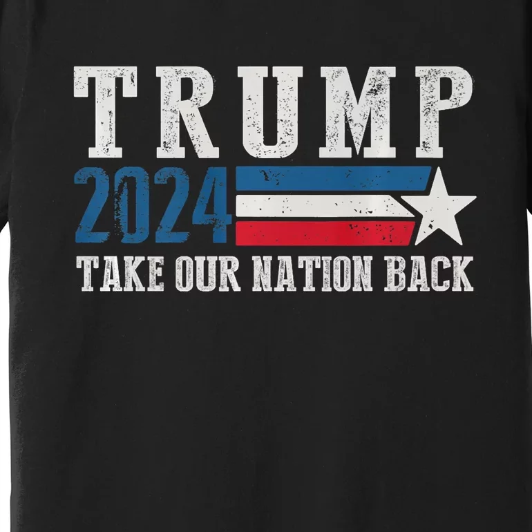 Take Our Nation Back Trump 2024 Election Pro Trump US Flag Premium T-Shirt