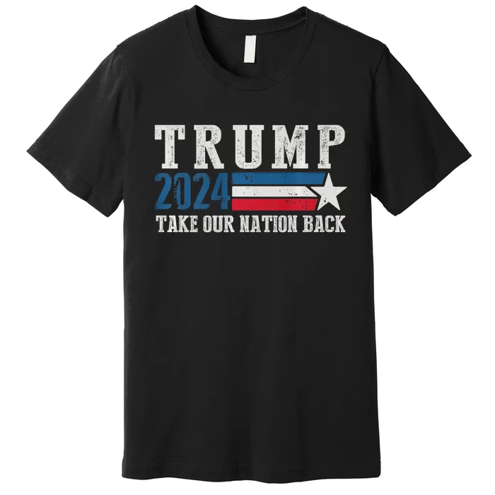 Take Our Nation Back Trump 2024 Election Pro Trump US Flag Premium T-Shirt