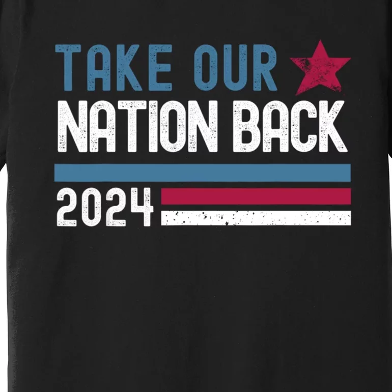 Take Our Nation Back Trump 2024 Election Pro Trump US Flag Premium T-Shirt